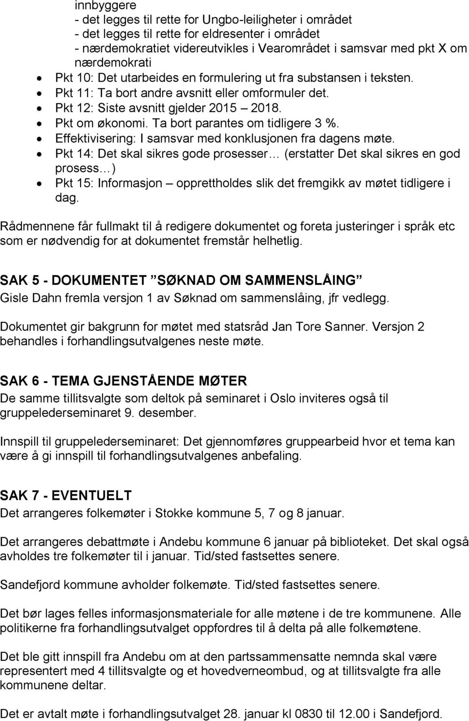 Ta bort parantes om tidligere 3 %. Effektivisering: I samsvar med konklusjonen fra dagens møte.