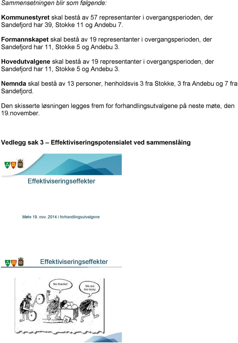 Hovedutvalgene skal bestå av 19 representanter i overgangsperioden, der Sandefjord har 11, Stokke 5 og Andebu 3.