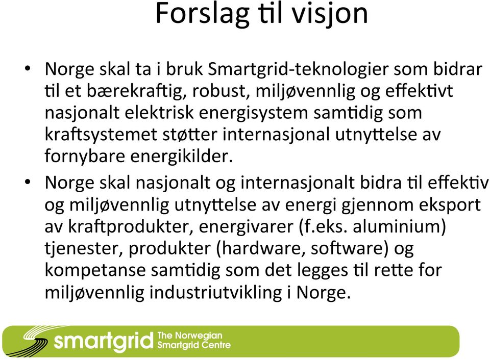 Norge skal nasjonalt og internasjonalt bidra Cl effekcv og miljøvennlig utnyzelse av energi gjennom eksport av kraxprodukter,