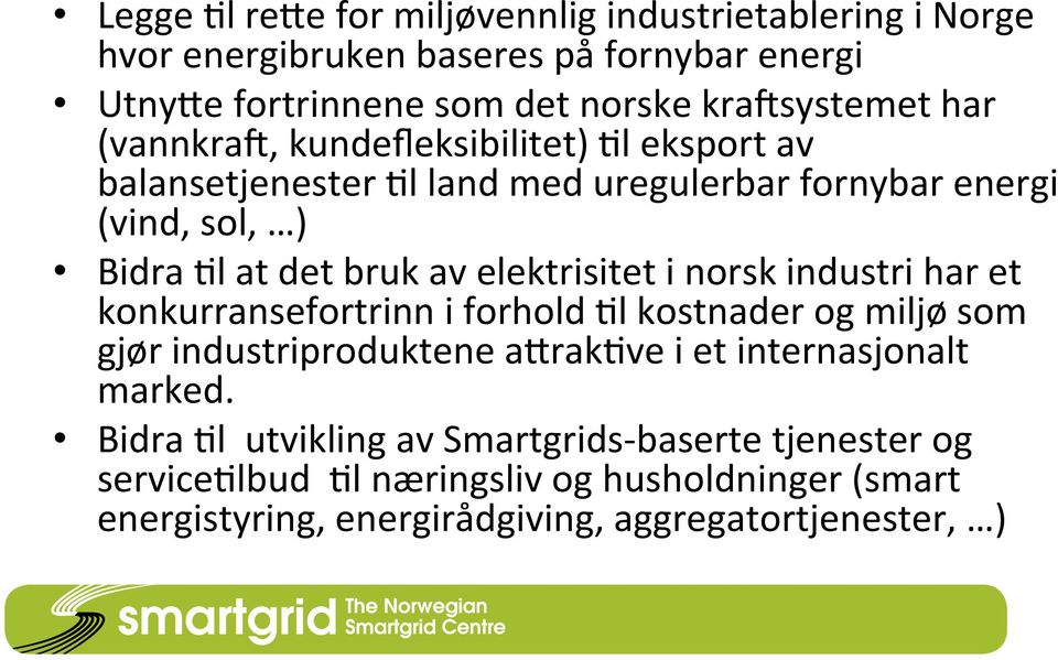 elektrisitet i norsk industri har et konkurransefortrinn i forhold Cl kostnader og miljø som gjør industriproduktene azrakcve i et internasjonalt