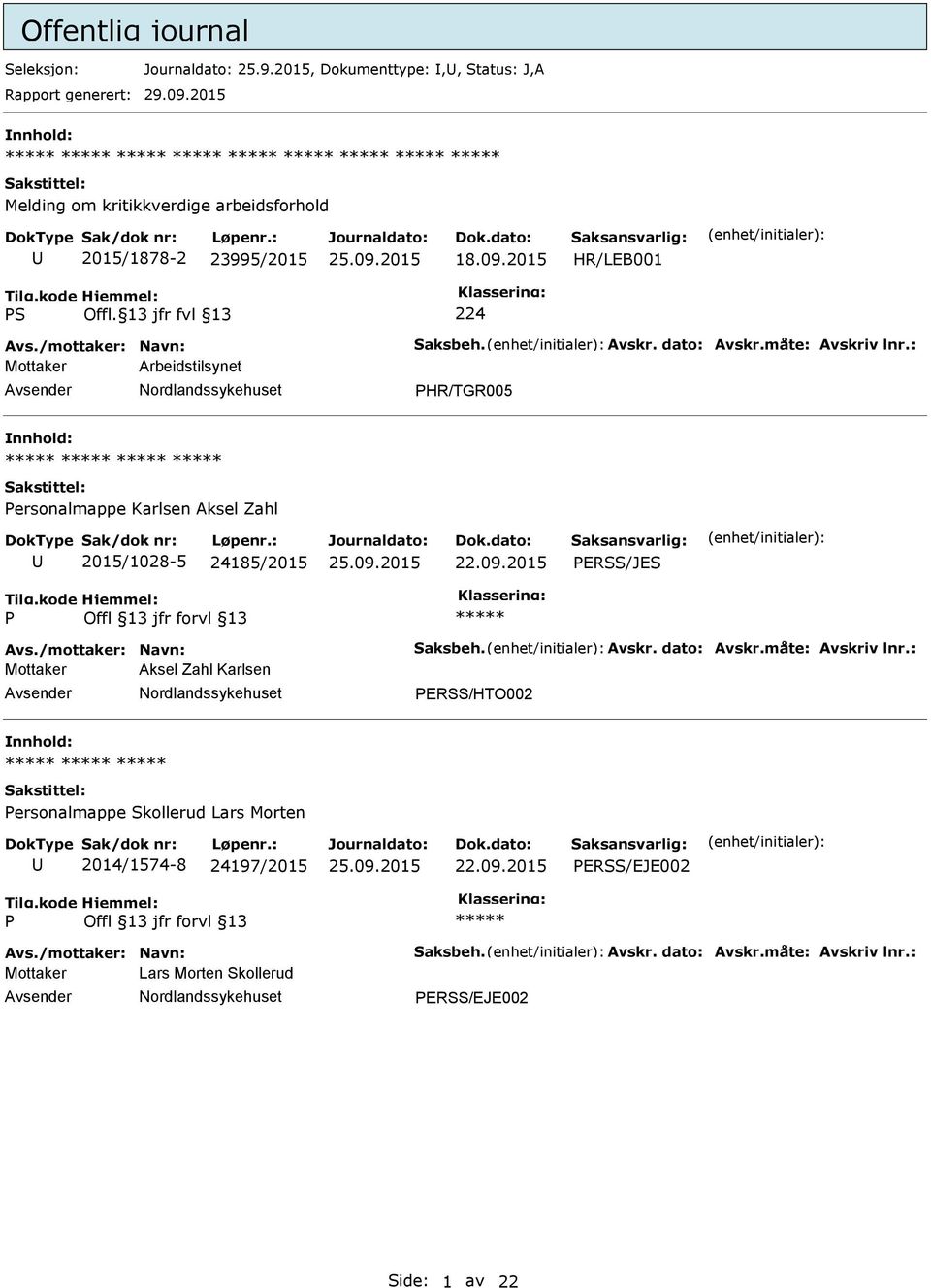 : Mottaker Arbeidstilsynet HR/TGR005 ersonalmappe Karlsen Aksel Zahl 2015/1028-5 24185/2015 ERSS/JES Avs./mottaker: Navn: Saksbeh. Avskr. dato: Avskr.måte: Avskriv lnr.