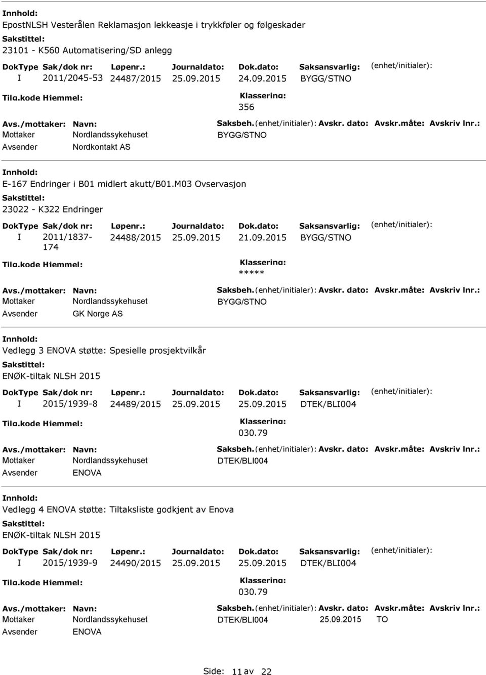 2015 BYGG/STNO Avs./mottaker: Navn: Saksbeh. Avskr. dato: Avskr.måte: Avskriv lnr.