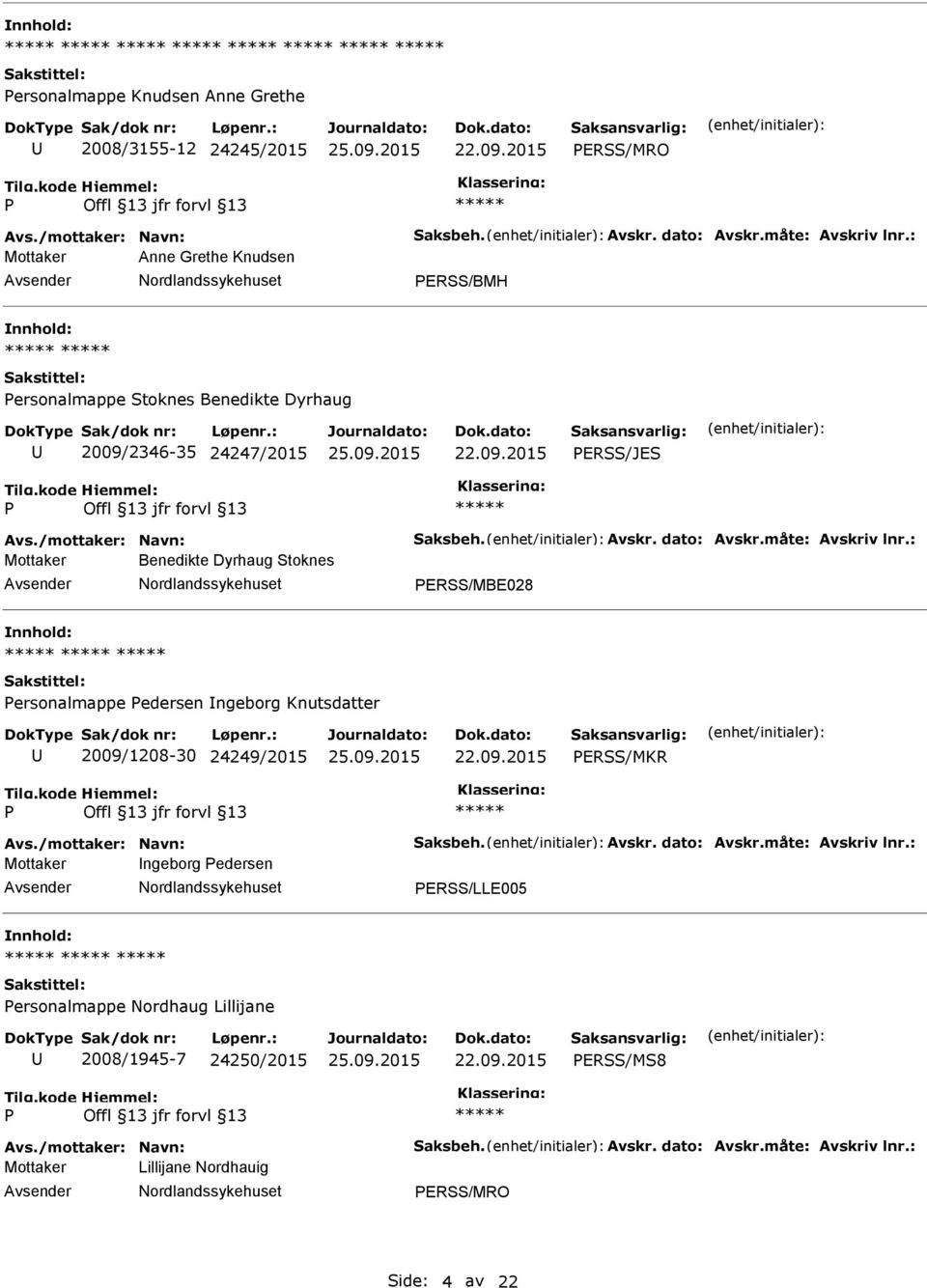 : Mottaker Benedikte Dyrhaug Stoknes ERSS/MBE028 ersonalmappe edersen ngeborg Knutsdatter 2009/1208-30 24249/2015 ERSS/MKR Avs./mottaker: Navn: Saksbeh. Avskr. dato: Avskr.