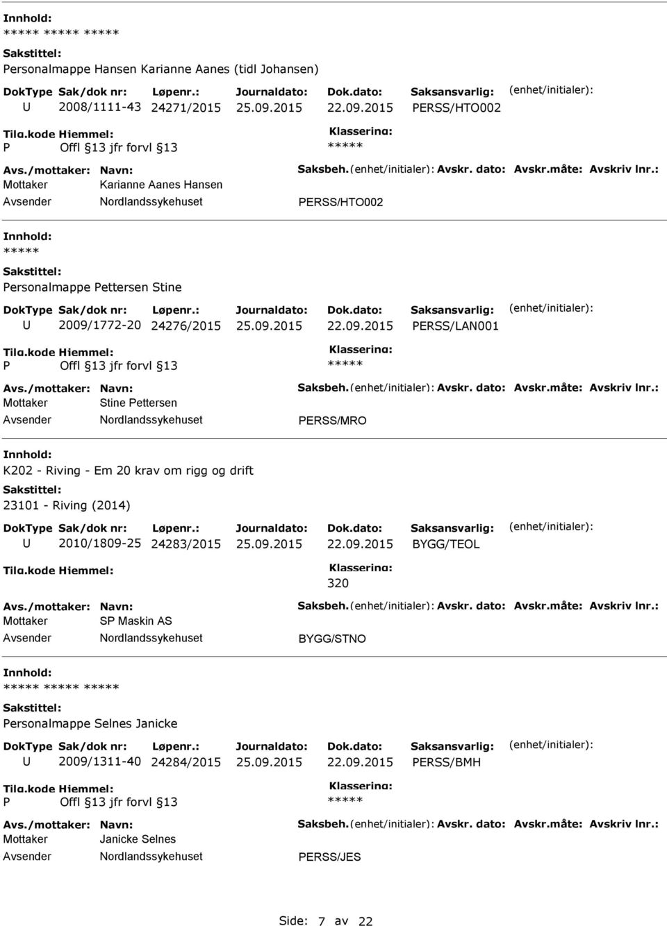 : Mottaker Stine ettersen ERSS/MRO K202 - Riving - Em 20 krav om rigg og drift 23101 - Riving (2014) 2010/1809-25 24283/2015 BYGG/TEOL 320 Avs./mottaker: Navn: Saksbeh. Avskr.