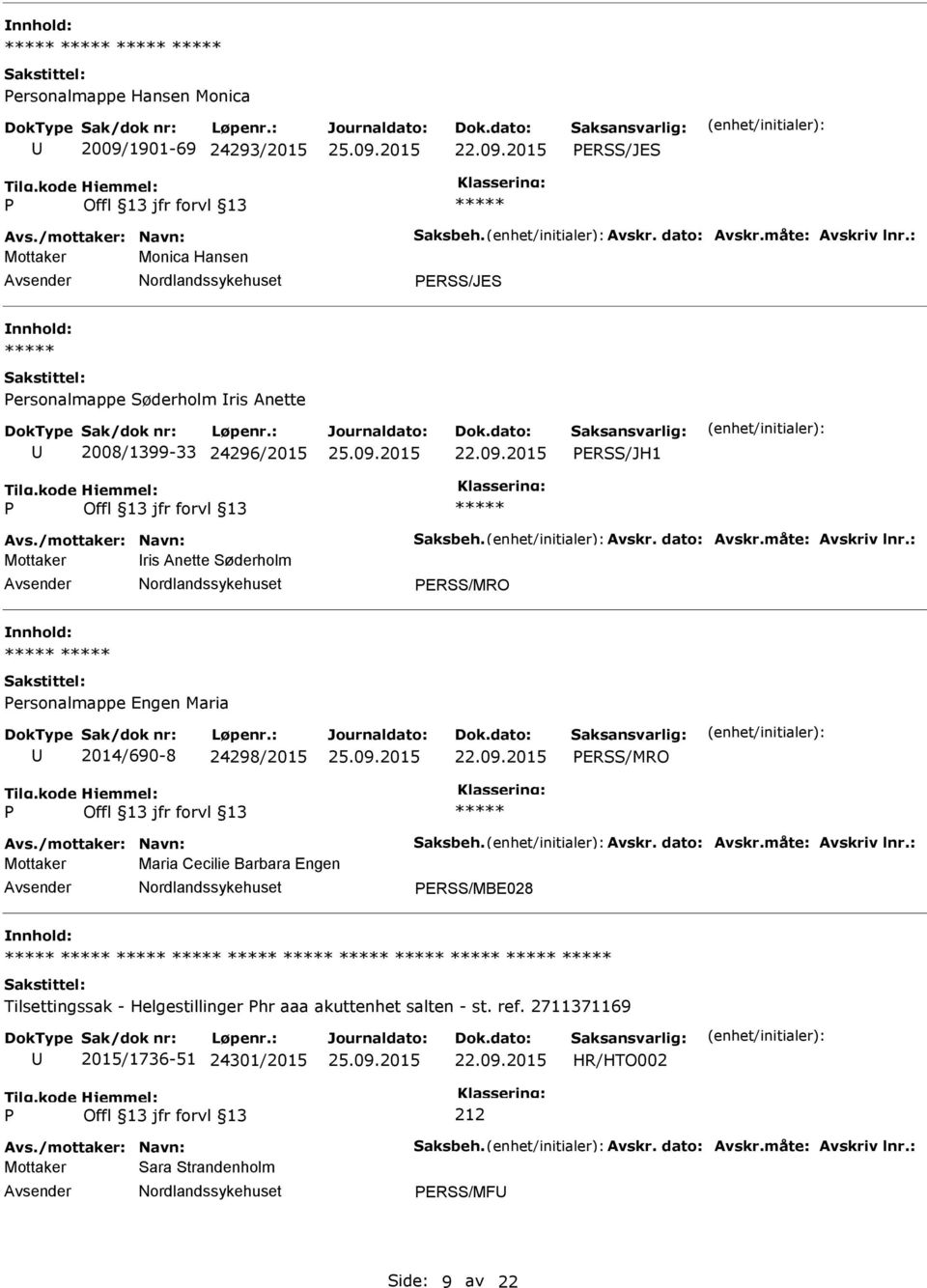 : Mottaker ris Anette Søderholm ERSS/MRO ersonalmappe Engen Maria 2014/690-8 24298/2015 ERSS/MRO Avs./mottaker: Navn: Saksbeh. Avskr. dato: Avskr.måte: Avskriv lnr.