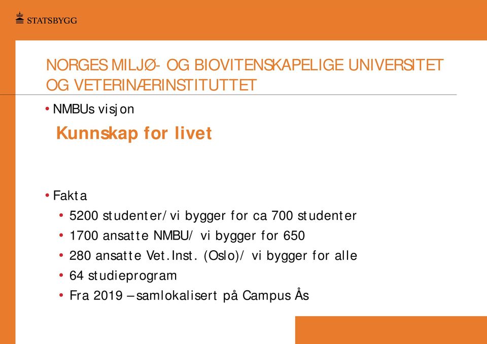 studenter 1700 ansatte NMBU/ vi bygger for 650 280 ansatte Vet.Inst.