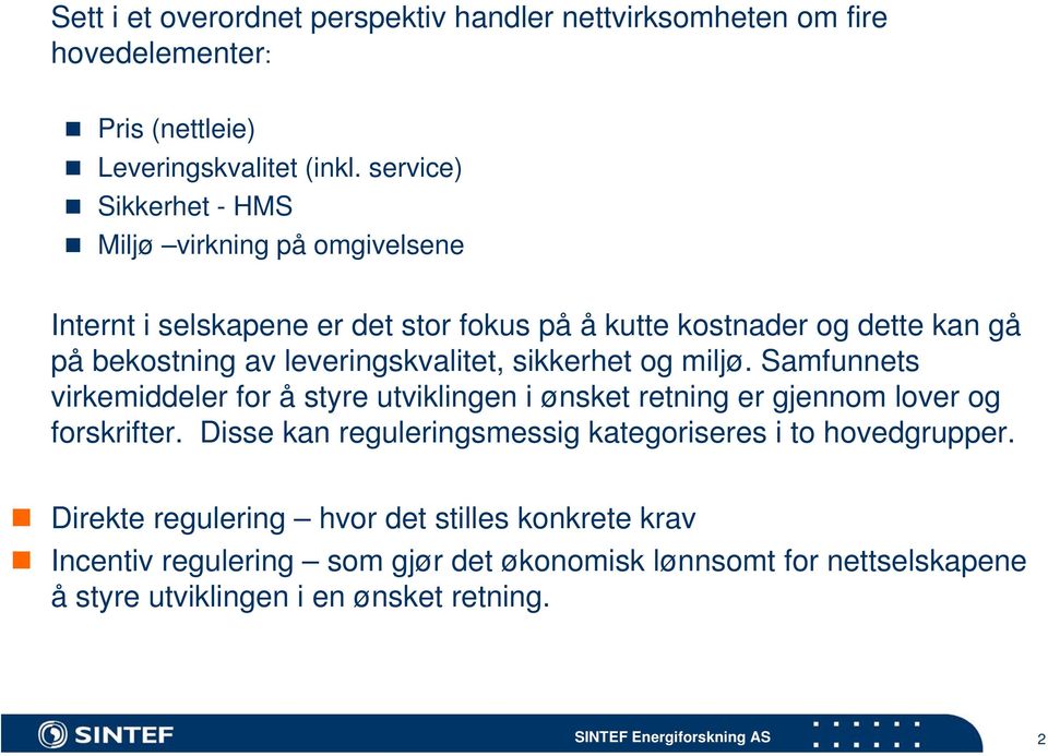 leveringskvalitet, sikkerhet og miljø. Samfunnets virkemiddeler for å styre utviklingen i ønsket retning er gjennom lover og forskrifter.