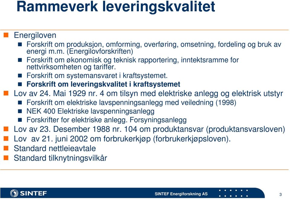 4 om tilsyn med elektriske anlegg og elektrisk utstyr Forskrift om elektriske lavspenningsanlegg med veiledning (1998) NEK 400 Elektriske lavspenningsanlegg Forskrifter for elektriske anlegg.