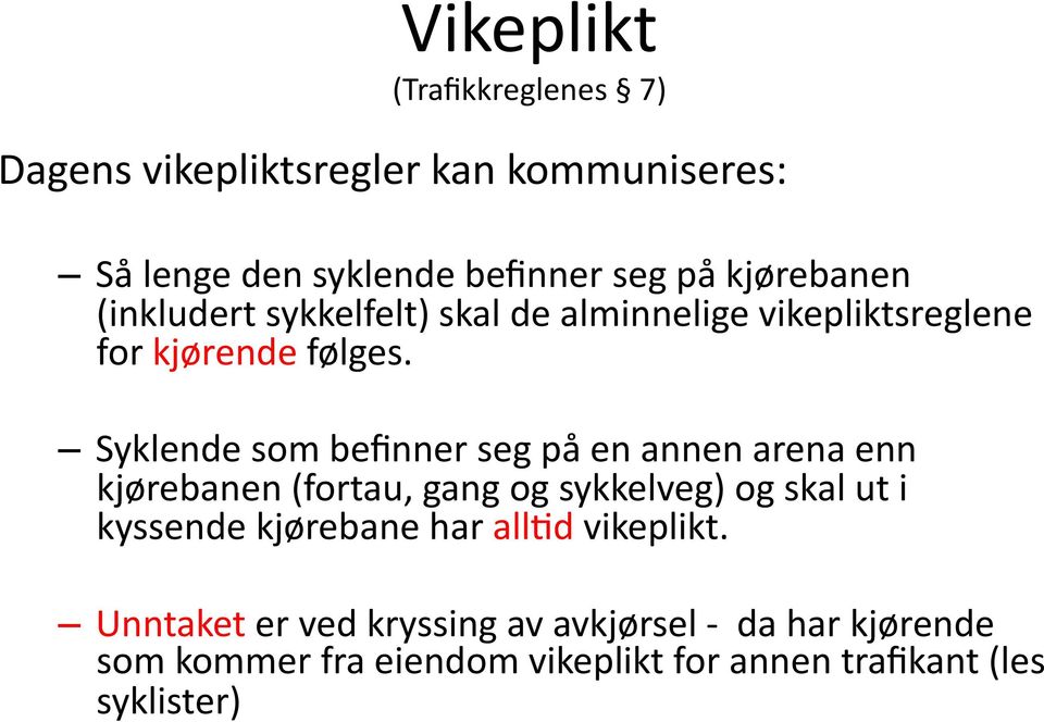 Syklende som befinner seg på en annen arena enn kjørebanen (fortau, gang og sykkelveg) og skal ut i kyssende