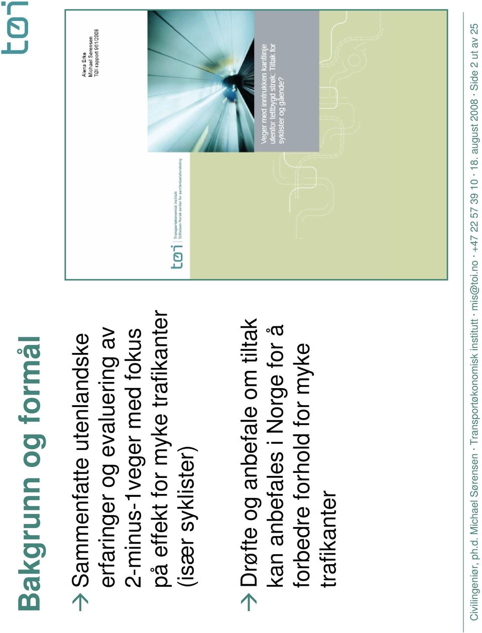 anbefales i Norge for å forbedre forhold for myke trafikanter Civilingeniør, ph.d. Michael Sørensen Transportøkonomisk institutt mis@toi.