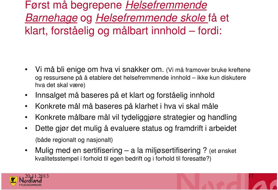 innhold Konkrete mål må baseres på klarhet i hva vi skal måle Konkrete målbare mål vil tydeliggjøre strategier og handling Dette gjør det mulig å evaluere status og