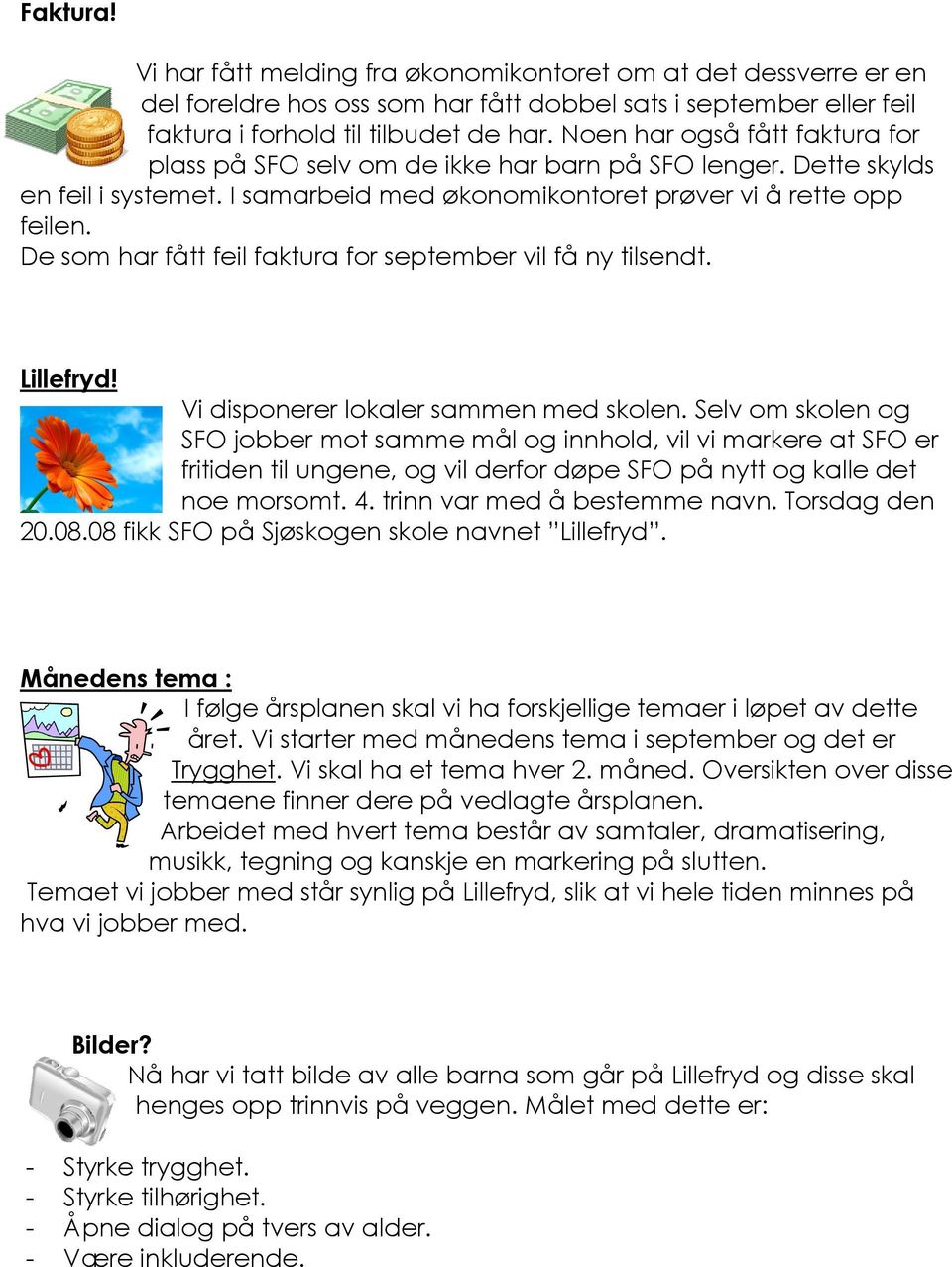 De som har fått feil faktura for september vil få ny tilsendt. Lillefryd! Vi disponerer lokaler sammen med skolen.