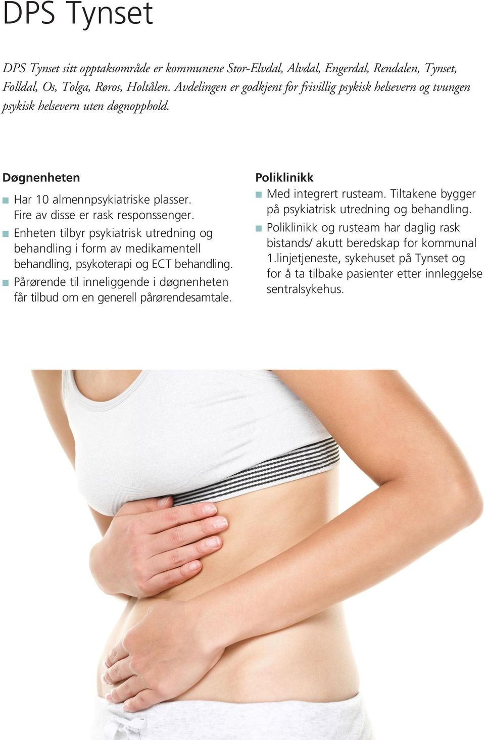 n Enheten tilbyr psykiatrisk utredning og behandling i form av medikamentell behandling, psykoterapi og ECT behandling.