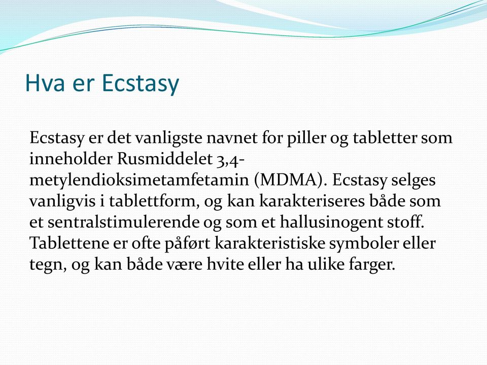 Ecstasy selges vanligvis i tablettform, og kan karakteriseres både som et