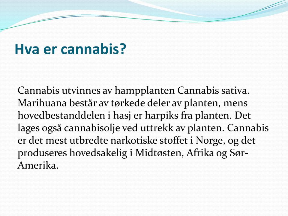 harpiks fra planten. Det lages også cannabisolje ved uttrekk av planten.