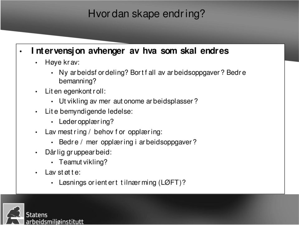 Liten egenkontroll: Utvikling av mer autonome arbeidsplasser? Lite bemyndigende ledelse: Lederopplæring?