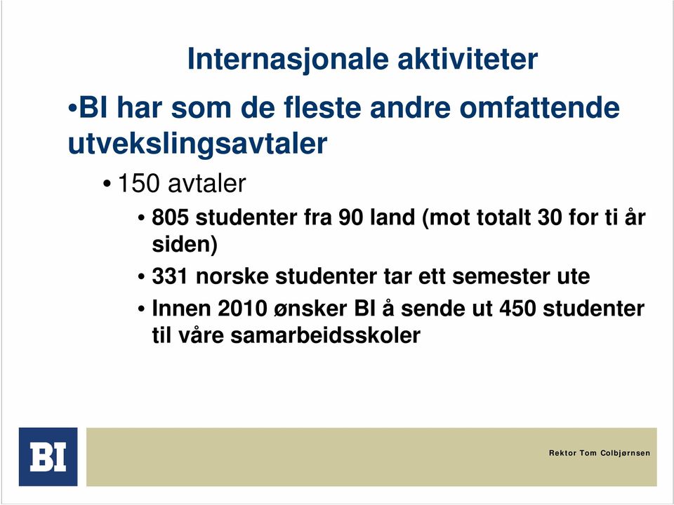 totalt 30 for ti år siden) 331 norske studenter tar ett semester