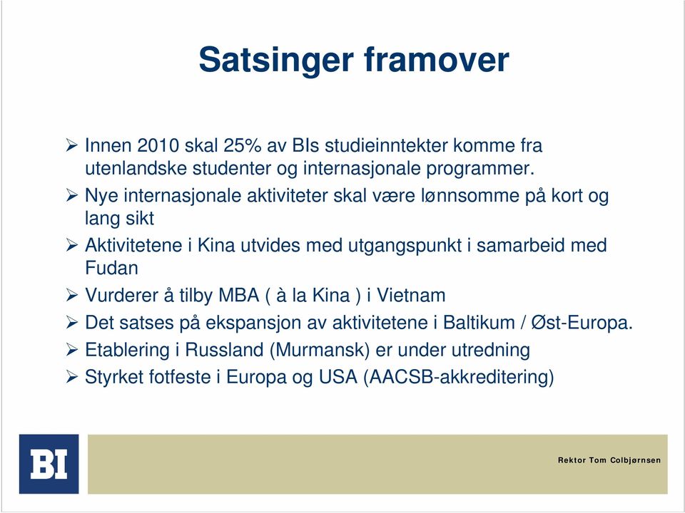 Nye internasjonale aktiviteter skal være lønnsomme på kort og lang sikt Aktivitetene i Kina utvides med utgangspunkt i