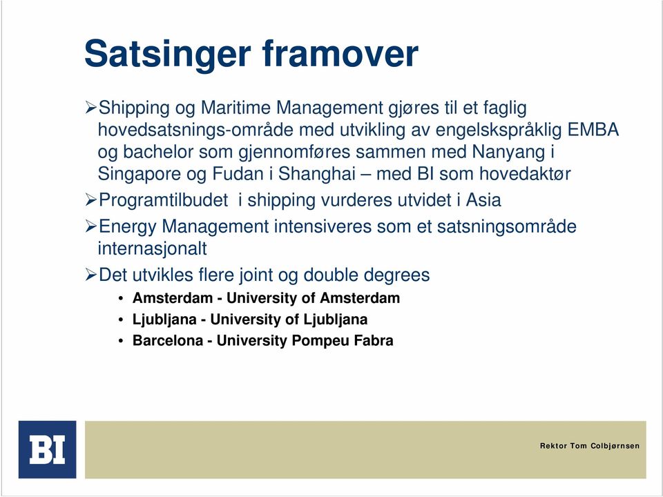 Programtilbudet i shipping vurderes utvidet i Asia Energy Management intensiveres som et satsningsområde internasjonalt Det