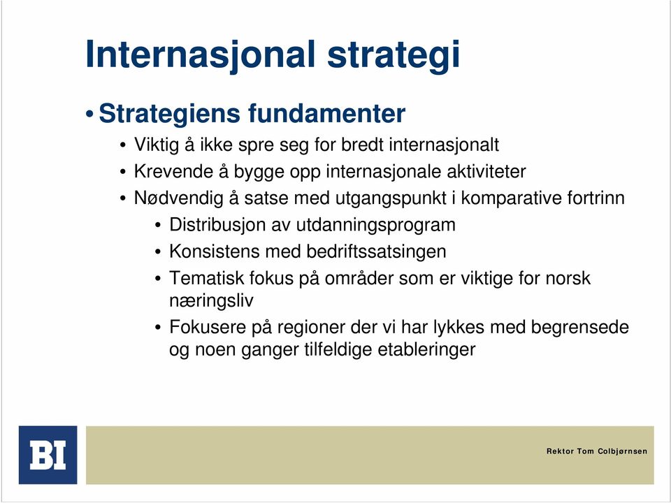 Distribusjon av utdanningsprogram Konsistens med bedriftssatsingen Tematisk fokus på områder som er