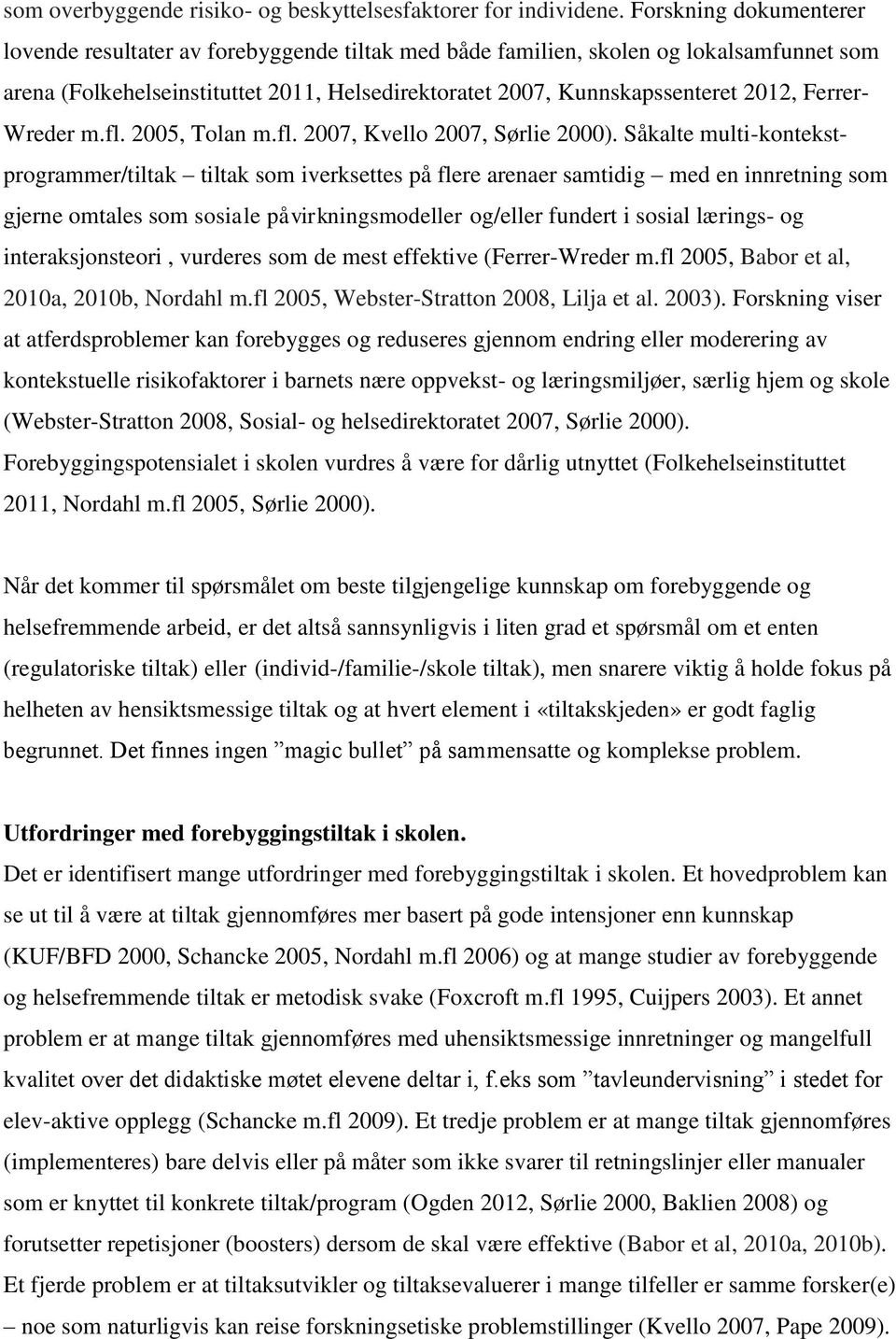 Ferrer- Wreder m.fl. 2005, Tolan m.fl. 2007, Kvello 2007, Sørlie 2000).