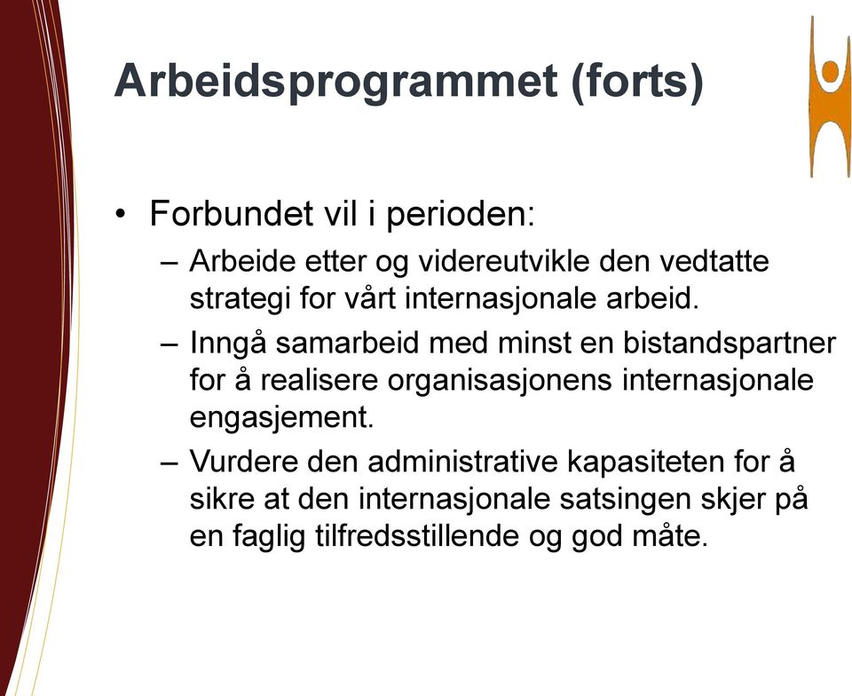 Inngå samarbeid med minst en bistandspartner for å realisere organisasjonens internasjonale