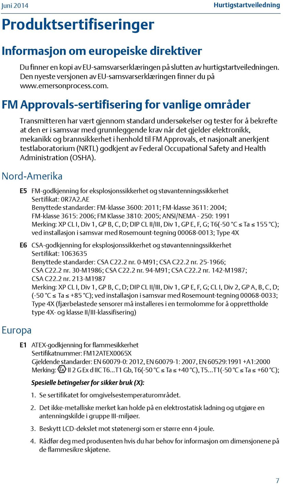 FM Approvals-sertifisering for vanlige områder Transmitteren har vært gjennom standard undersøkelser og tester for å bekrefte at den er i samsvar med grunnleggende krav når det gjelder elektronikk,