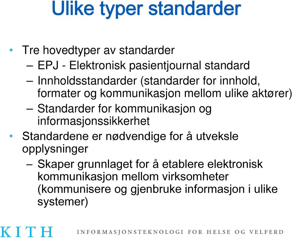 kommunikasjon og informasjonssikkerhet Standardene er nødvendige for å utveksle opplysninger Skaper