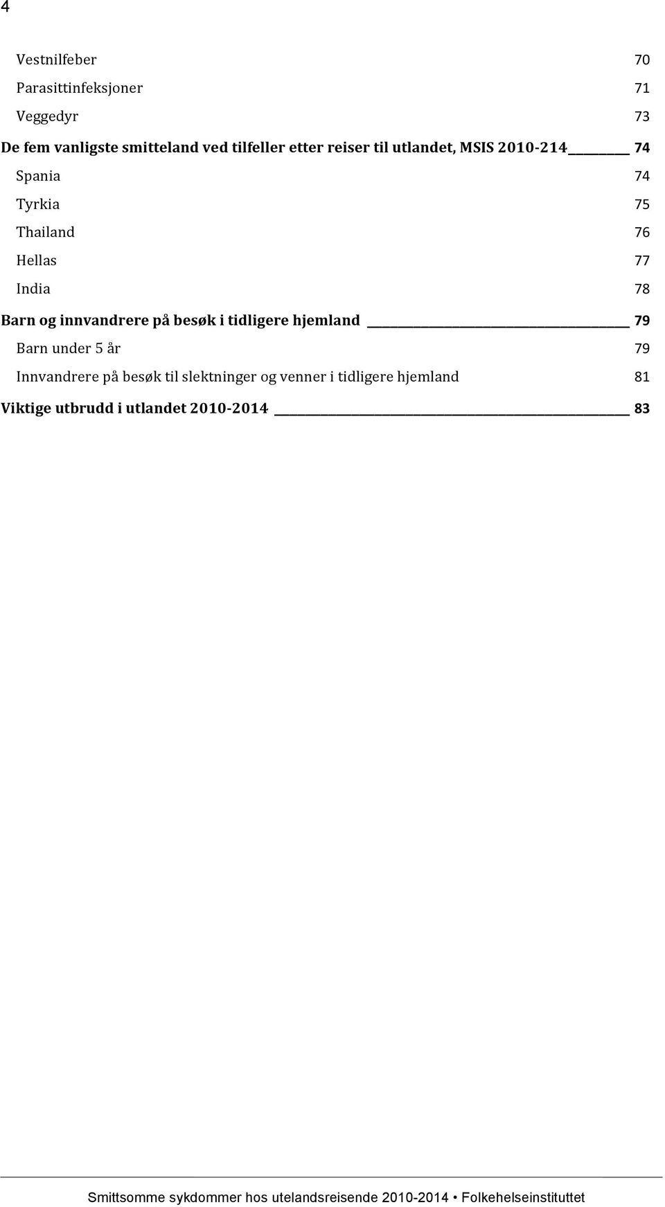 77 India 78 Barn og innvandrere på besøk i tidligere hjemland 79 Barn under 5 år 79