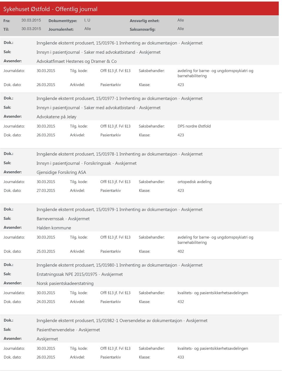 2015 Arkivdel: Pasientarkiv Inngående eksternt produsert, 15/01977-1 Innhenting av dokumentasjon - Innsyn i pasientjournal - Saker med advokatbistand - Advokatene på Jeløy DPS nordre Østfold Dok.