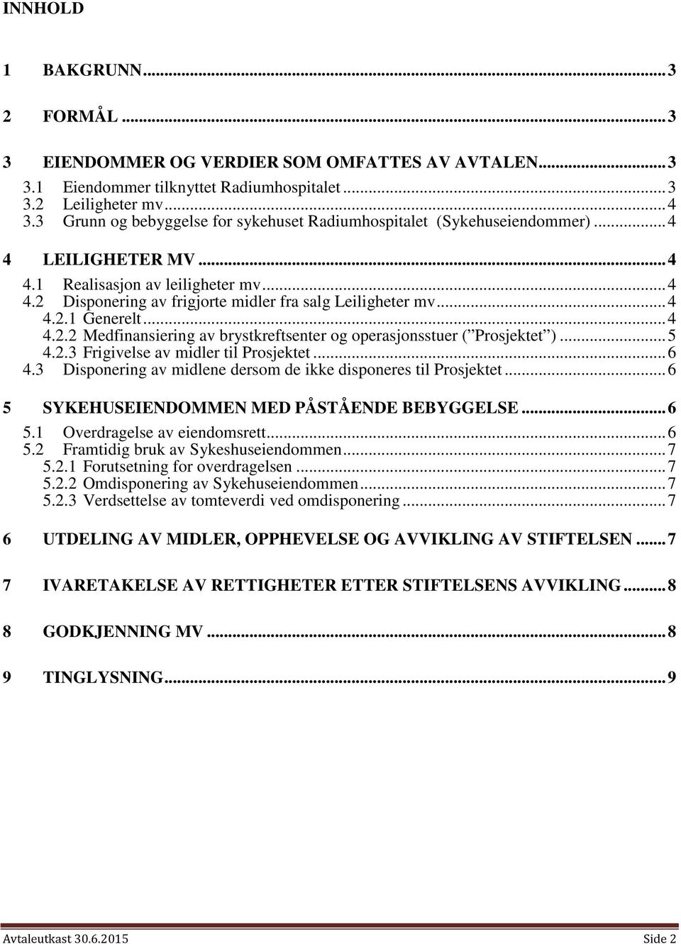 .. 4 4.2.1 Generelt... 4 4.2.2 Medfinansiering av brystkreftsenter og operasjonsstuer ( Prosjektet )... 5 4.2.3 Frigivelse av midler til Prosjektet... 6 4.