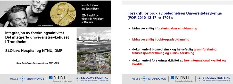 Olavs Hospital og NTNU, DMF Bjørn Gustafsson, forskningsdekan, DMF, NTNU - bidra vesentlig i forskningsbasert utdanning -