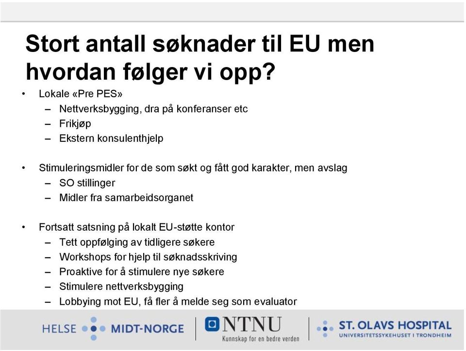 søkt og fått god karakter, men avslag SO stillinger Midler fra samarbeidsorganet Fortsatt satsning på lokalt EU-støtte