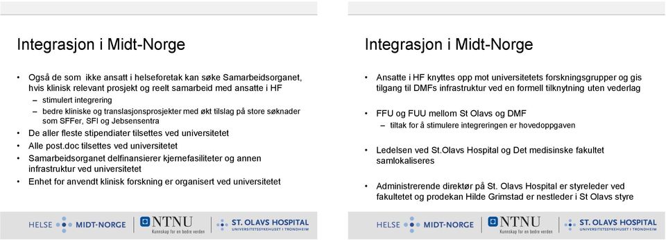 doc tilsettes ved universitetet Samarbeidsorganet delfinansierer kjernefasiliteter og annen infrastruktur ved universitetet Enhet for anvendt klinisk forskning er organisert ved universitetet Ansatte