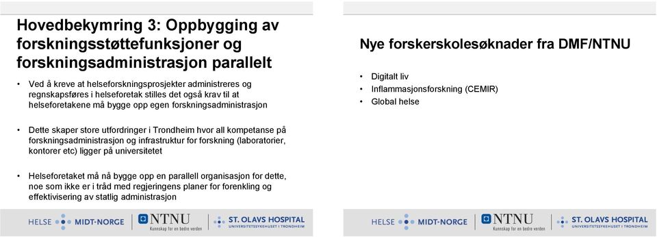 (CEMIR) Global helse Dette skaper store utfordringer i Trondheim hvor all kompetanse på forskningsadministrasjon og infrastruktur for forskning (laboratorier, kontorer etc) ligger