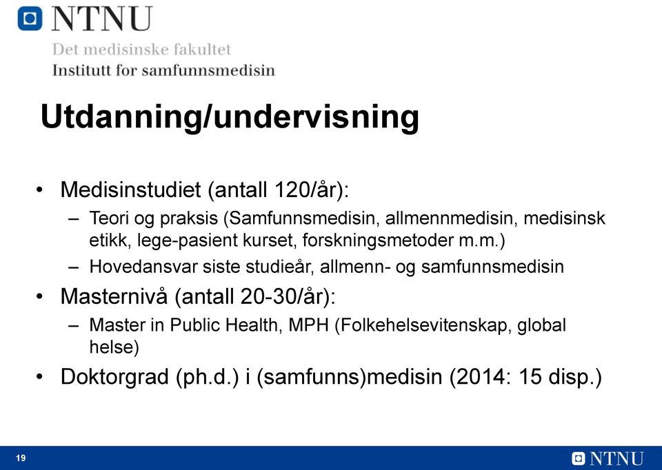 siste studieår, allmenn- og samfunnsmedisin Masternivå (antall 20-30/år): Master in Public