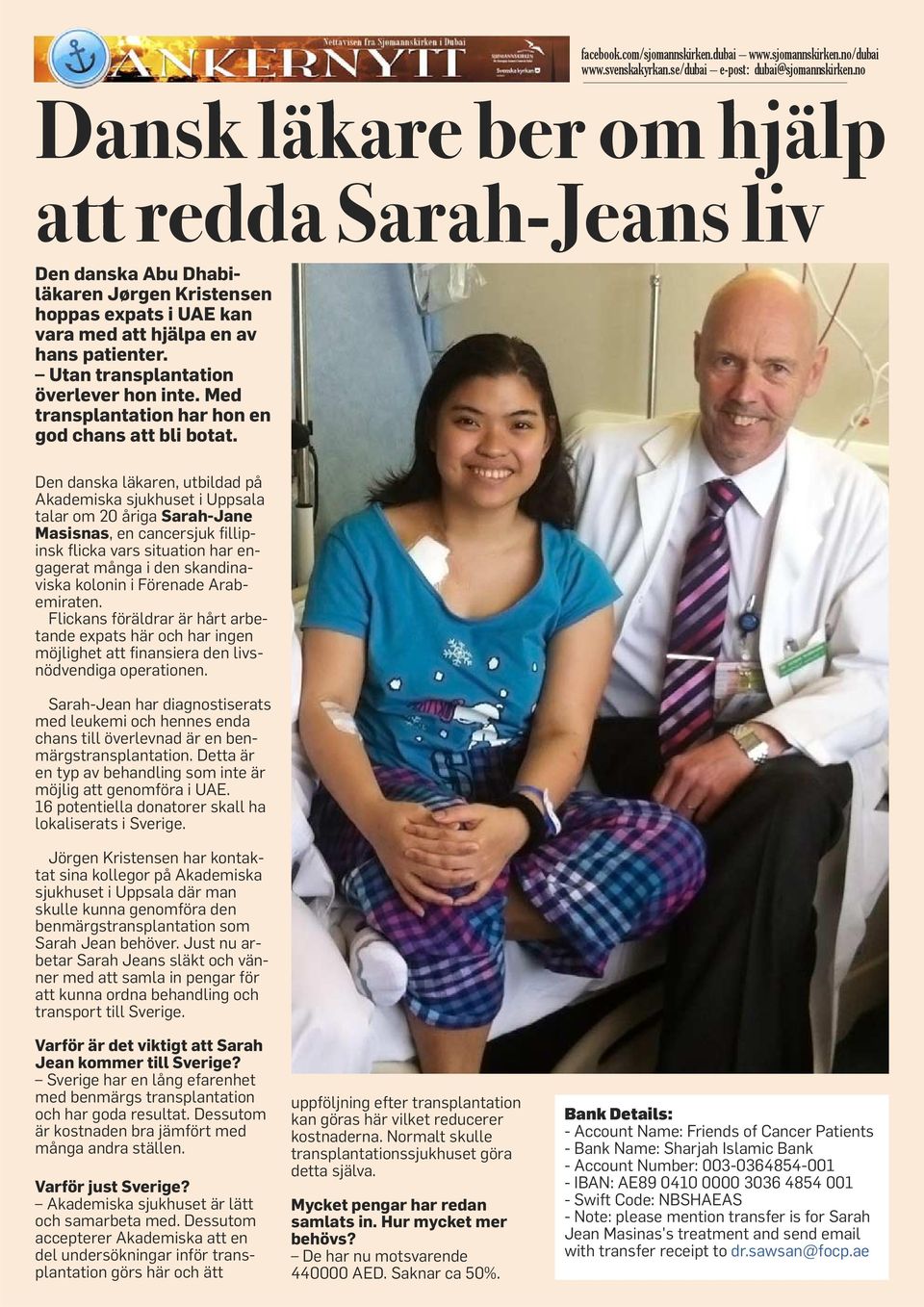 Den danska läkaren, utbildad på Akademiska sjukhuset i Uppsala talar om 20 åriga Sarah-Jane Masisnas, en cancersjuk fillipinsk flicka vars situation har engagerat många i den skandina - viska kolonin