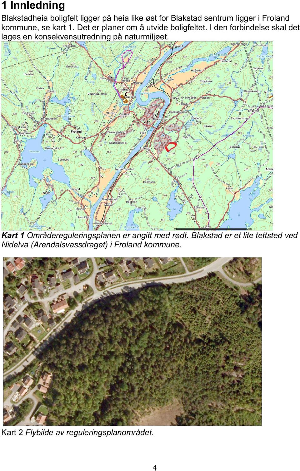 I den forbindelse skal det lages en konsekvensutredning på naturmiljøet.