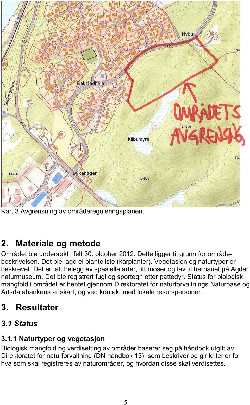 Det ble registrert fugl og sportegn etter pattedyr.