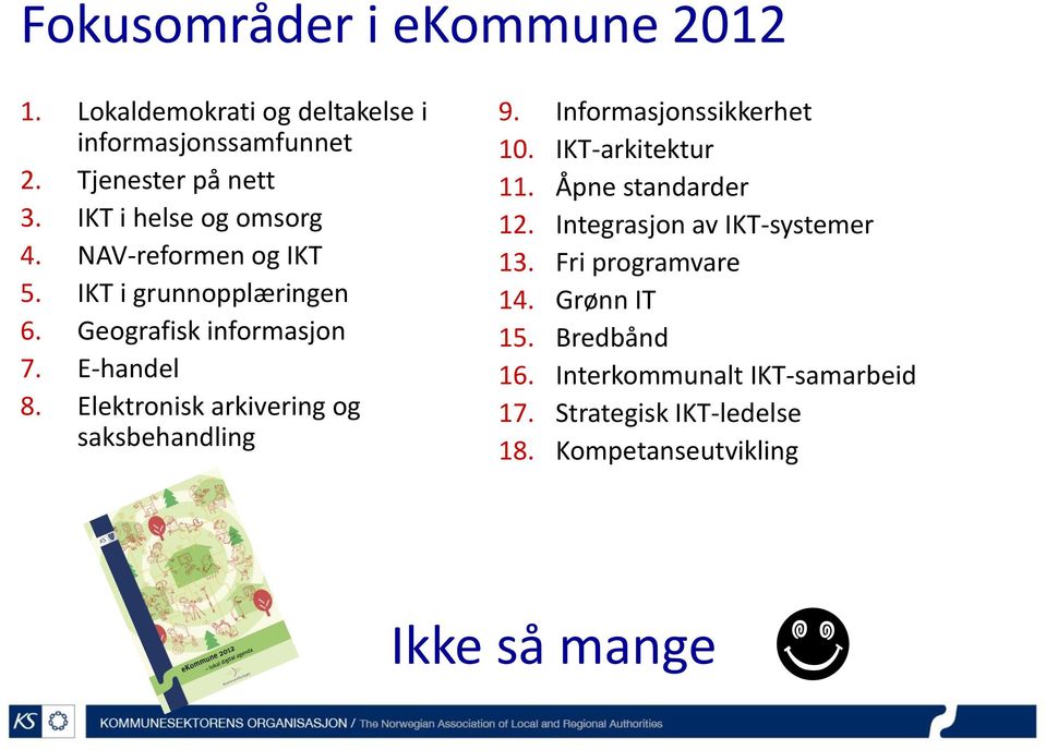 Elektronisk arkivering og saksbehandling 9. Informasjonssikkerhet 10. IKT-arkitektur 11. Åpne standarder 12.