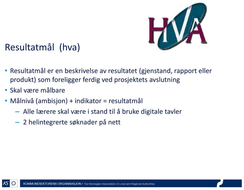 Skal være målbare Målnivå (ambisjon) + indikator = resultatmål Alle lærere