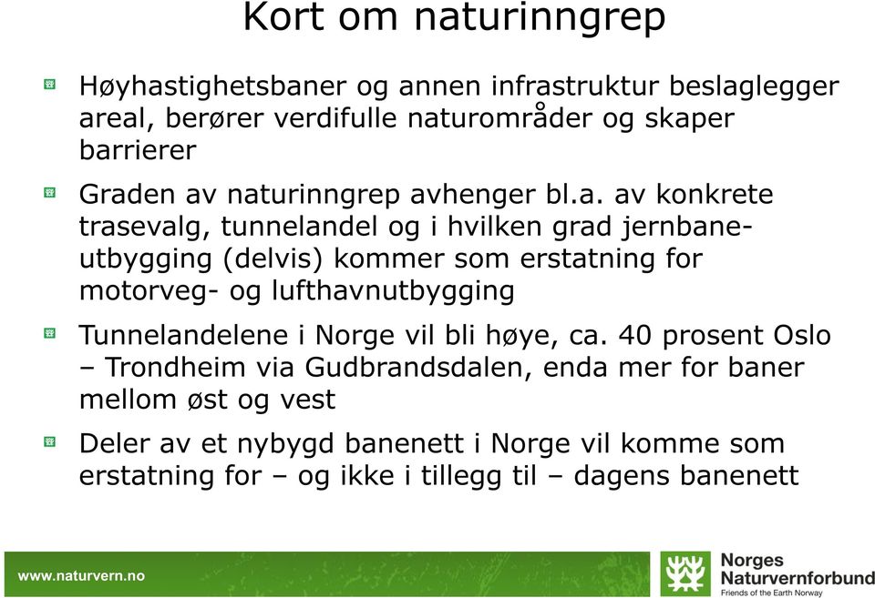 erstatning for motorveg- og lufthavnutbygging Tunnelandelene i Norge vil bli høye, ca.