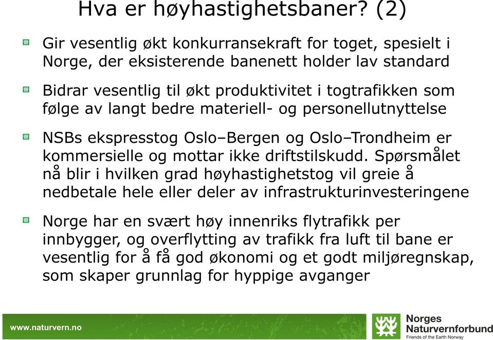 som følge av langt bedre materiell- og personellutnyttelse NSBs ekspresstog Oslo Bergen og Oslo Trondheim er kommersielle og mottar ikke driftstilskudd.