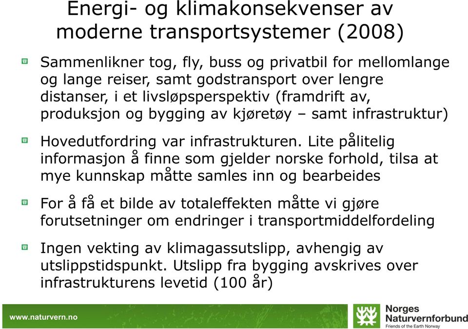 Lite pålitelig informasjon å finne som gjelder norske forhold, tilsa at mye kunnskap måtte samles inn og bearbeides For å få et bilde av totaleffekten måtte vi gjøre