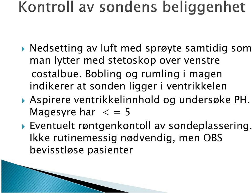 Bobling og rumling i magen indikerer at sonden ligger i ventrikkelen Aspirere