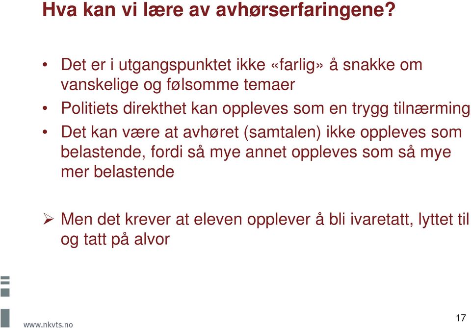 direkthet kan oppleves som en trygg tilnærming Det kan være at avhøret (samtalen) ikke