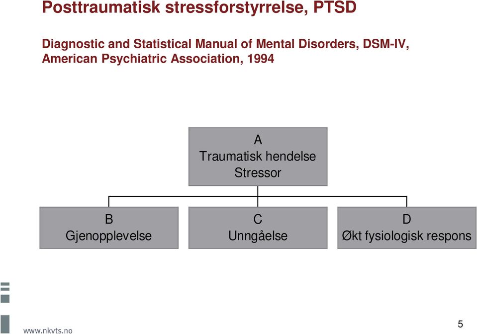 Psychiatric Association, 1994 A Traumatisk hendelse