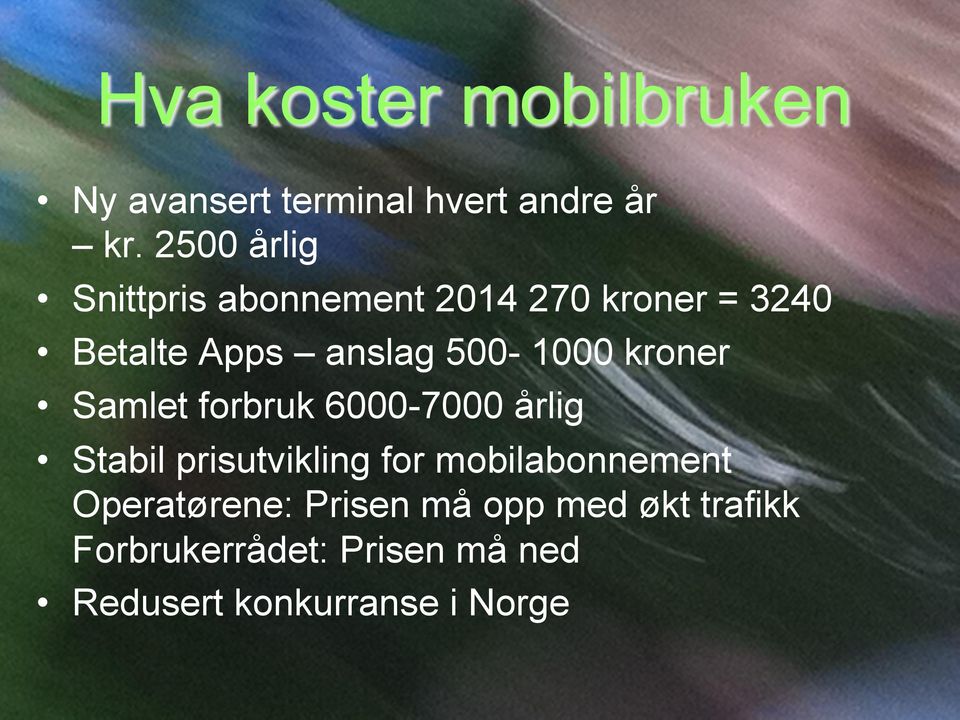 500-1000 kroner Samlet forbruk 6000-7000 årlig Stabil prisutvikling for