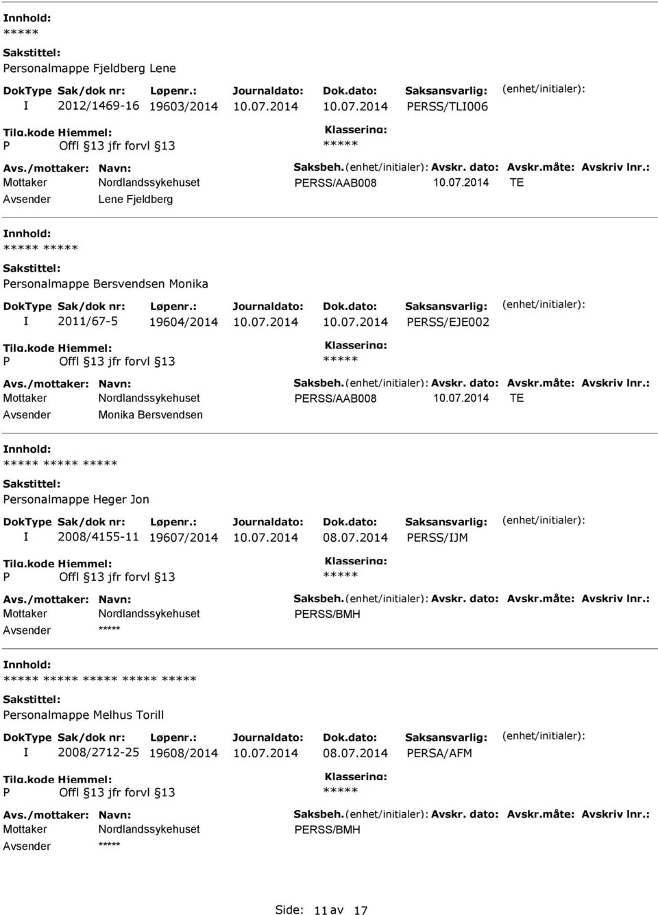 måte: Avskriv lnr.: ERSS/AAB008 TE Avsender Monika Bersvendsen nnhold: ersonalmappe Heger Jon 2008/4155-11 19607/2014 ERSS/JM Avs./mottaker: Navn: Saksbeh. Avskr. dato: Avskr.