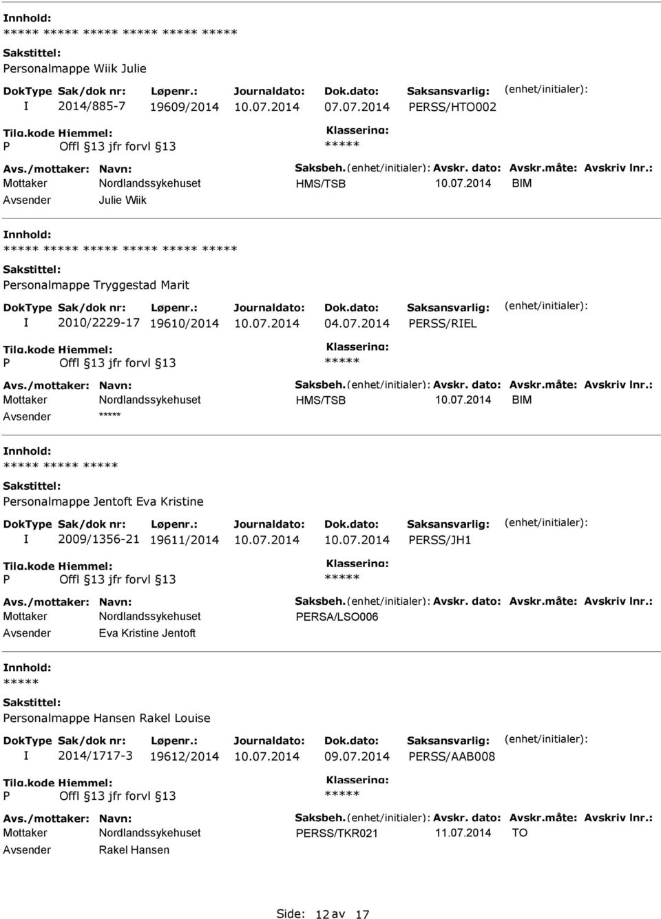 : HMS/TSB BM Avsender nnhold: ersonalmappe Jentoft Eva Kristine 2009/1356-21 19611/2014 ERSS/JH1 Avs./mottaker: Navn: Saksbeh. Avskr. dato: Avskr.måte: Avskriv lnr.